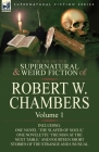 The Collected Supernatural and Weird Fiction of Robert W. Chambers: Volume 1-Including One Novel 'The Slayer of Souls, ' One Novelette 'The Man at the By Robert W. Chambers Cover Image