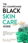 The No Compromise Black Skin Care Guide - Pro Edition: The Skin Professional's Culturally Intelligent Tool for Caring for Darker Skin Cover Image