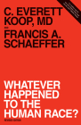 Whatever Happened to the Human Race? (Revised Edition) By Francis A. Schaeffer, C. Everett Koop Cover Image