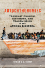 Autochthonomies: Transnationalism, Testimony, and Transmission in the African Diaspora (New Black Studies Series) Cover Image