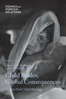Child Brides, Global Consequences: How to End Child Marriage By Gayle Tzemach Lemmon, Lynn S. Elharake Cover Image