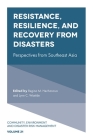 Resistance, Resilience, and Recovery from Disasters: Perspectives from Southeast Asia (Community #21) By Ma Regina M. Hechanova (Editor), Lynn C. Waelde (Editor) Cover Image