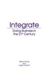 Integrate: Doing Business in the 21st Century By Mervyn King, Leigh Roberts Cover Image