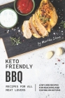 Keto-Friendly BBQ Recipes for All Meat Lovers: Low Carb Recipes for Reaching and Staying on Ketosis By Martha Stone Cover Image