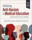 Achieving Anti-Racism in Medical Education: Transforming the Culture of Medicine By Leona Hess, Ann-Gel Palermo, David Muller Cover Image