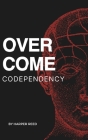Overcome Codependency: A Comprehensive Guide to Healing and Reclaiming Your Self-Worth Cover Image