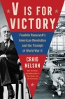 V Is For Victory: Franklin Roosevelt's American Revolution and the Triumph of World War II Cover Image