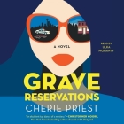 Grave Reservations By Cherie Priest, Ulka Mohanty (Read by) Cover Image