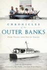 Chronicles of the Outer Banks: Fish Tales and Salty Gales (American Chronicles) By Sarah Downing, Walker -. Outer Banks Milepost Magazine, (Foreword by) Cover Image