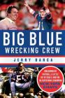 Big Blue Wrecking Crew: Smashmouth Football, a Little Bit of Crazy, and the '86 Super Bowl Champion New York Giants By Jerry Barca Cover Image