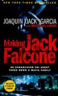 Making Jack Falcone: An Undercover FBI Agent Takes Down a Mafia Family By Joaquin  "Jack" Garcia, Michael Levin (With) Cover Image