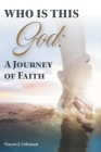 Who Is This God: A Journey of Faith By Wayne J. Coleman Cover Image