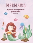 Mermaids: A positive coloring book for growing minds Cover Image
