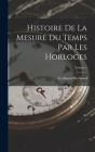 Histoire De La Mesure Du Temps Par Les Horloges; Volume 1 By Ferdinand Berthoud Cover Image