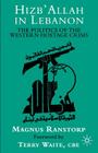 Hizb'allah in Lebanon: The Politics of the Western Hostage Crisis By M. Ranstorp Cover Image