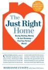 The Just Right Home: Buying, Renting, Moving--or Just Dreaming--Find Your Perfect Match!  By Marianne Cusato, Daniel DiClerico (With) Cover Image