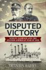 Disputed Victory: Schley, Sampson and the Spanish-American War of 1898 By Quintin Barry Cover Image