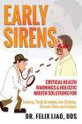 Early Sirens: Critical Health Warnings & Holistic Mouth Solutions for Snoring, Teeth Grinding, Jaw Clicking, Chronic Pain, Fatigue, By Felix K. Liao Cover Image