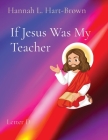 If Jesus Was My Teacher: Letter D By Hannah L. Hart-Brown Cover Image