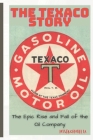 The Texaco Story: The Epic Rise and Fall of the Oil Company Cover Image