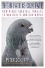 Their Fate Is Our Fate: How Birds Foretell Threats to Our Health and Our World Cover Image