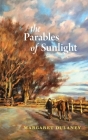 The Parables of Sunlight By Margaret Dulaney Cover Image