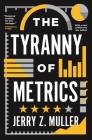The Tyranny of Metrics By Jerry Z. Muller Cover Image