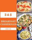 Breakfast Casseroles 365: Enjoy 365 Days with Amazing Breakfast Casserole Recipes in Your Own Breakfast Casserole Cookbook! [book 1] By Anna Lee Cover Image