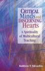 Critical Minds and Discerning Hearts: A Spirituality of Multicultural Teaching Cover Image