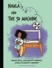 Nahla and the 3D Machine: A rhyming STEM-inspired children's story, based on true events By Nahla-Rose Bartlett-Vanderpuye, Charlene Russell, Joseph Bartlett-Vanderpuye Cover Image