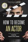 How to Become an Actor - San Diego Edition: A Step-by-Step Guide to Starting Your Acting Career By Theresa Layne Cover Image
