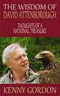 The Wisdom of David Attenborough: Thoughts of a National Treasure By Kenny Gordon Cover Image