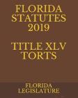 Florida Statutes 2019 Title XLV Torts By Larisa Krechet (Editor), Florida Legislature Cover Image