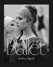 Arthur Elgort: Ballet By Arthur Elgort (Photographer) Cover Image