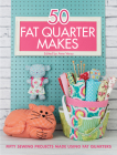 50 Fat Quarter Makes: Fifty Sewing Projects Made Using Fat Quarters Cover Image