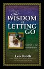 The Wisdom of Letting Go: The Path of the Wounded Soul By Leo Booth, MS Cover Image
