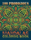 100 Prodigious Mandalas Coloring Book: Adult Coloring Book 100 Mandala Images Stress Management Featuring Beautiful Mandalas Designed to Soothe the So By One Touch Publishing Cover Image