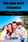 We Are Not Friends: The Key to Nurturing Confident, Happy and well Adjusted Kids By Bianca Hansen Cover Image
