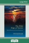 The Wild Edge of Sorrow: Rituals of Renewal and the Sacred Work of Grief (16pt Large Print Edition) By Francis Weller Cover Image
