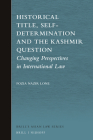 Historical Title, Self-Determination and the Kashmir Question: Changing Perspectives in International Law (Brill's Asian Law #7) Cover Image