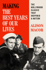 Making The Best Years of Our Lives: The Hollywood Classic That Inspired a Nation By Alison Macor Cover Image
