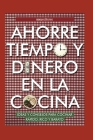 Ahorre Tiempo Y Dinero En La Cocina: ideas y consejos para cocinar rápido, rico y barato By Cookina Cover Image