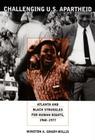 Challenging U.S. Apartheid: Atlanta and Black Struggles for Human Rights, 1960-1977 By Winston A. Grady-Willis Cover Image