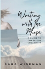 Writing with the Muse: A Guide to Conscious Creativity By Sara Wiseman Cover Image