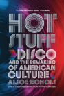 Hot Stuff: Disco and the Remaking of American Culture Cover Image