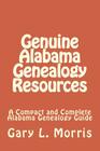 Genuine Alabama Genealogy Resources: A Compact and Complete Alabama Genealogy Guide By Gary L. Morris Cover Image