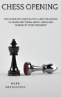 Chess Opening: The Ultimate Chess Tactics and Strategies To Learn Anything About Chess and Dominate your Opponent Cover Image
