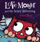 Love Monster and the Scary Something By Rachel Bright Cover Image