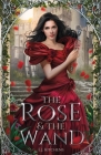 The Rose and the Wand By E. J. Kitchens Cover Image