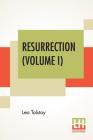 Resurrection (Volume I): Translated By Mrs. Louise Maude Cover Image
